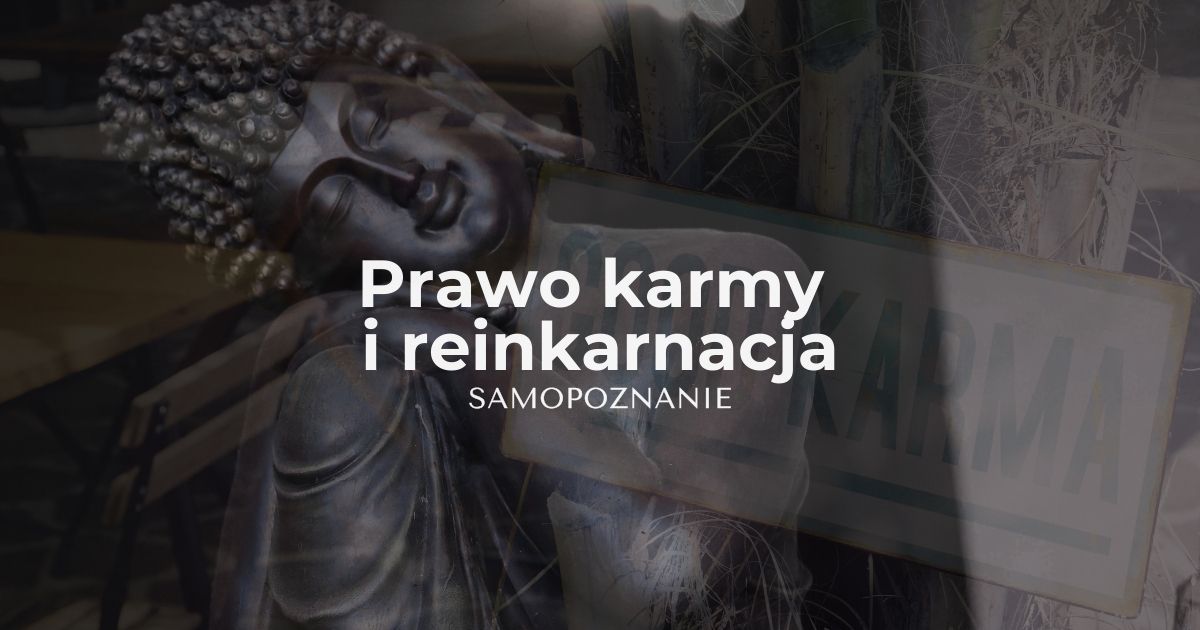 Prawo karmy a reinkarnacja - element drogi duchowej, samopoznanie
