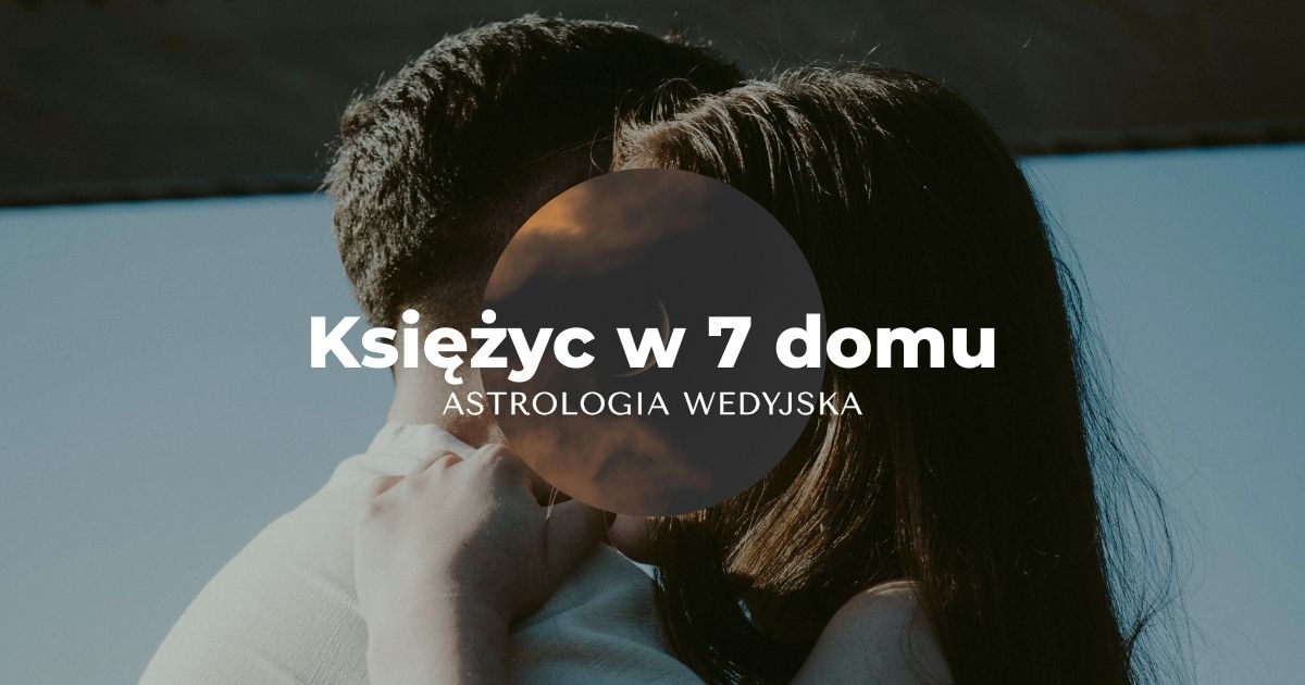 Księżyc w 7 domu horoskopu - Chandra w Yuvati Bhava