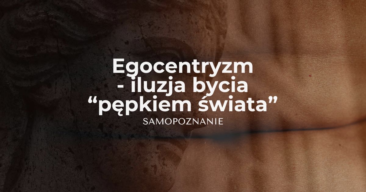 Egocentryzm a rozwój duchowy. Od iluzji do wyzwolenia. Samopoznanie