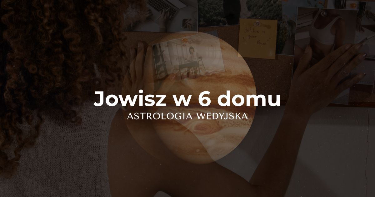 Analiza Jowisza (Guru) w szóstym domu (Ari Bhava) – mądrość w pokonywaniu przeszkód, zdrowie i etyka służby w astrologii wedyjskiej.