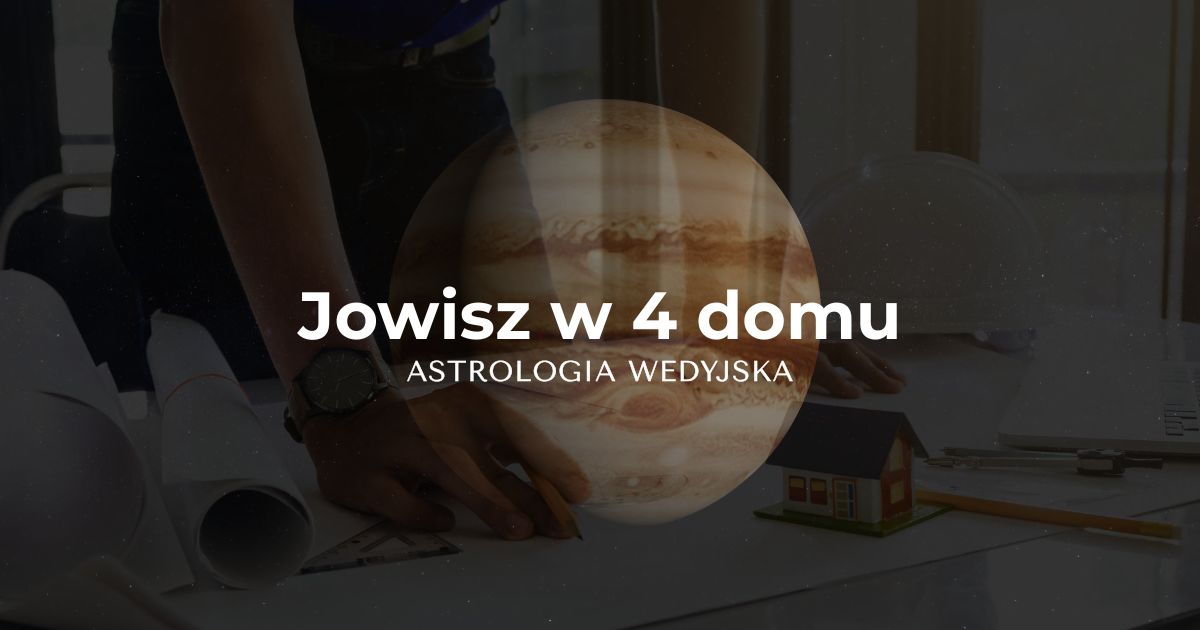 Symbolika Jowisza (Guru) w czwartym domu (Matru Bhava) – interpretacja spokoju wewnętrznego, korzeni i fundamentów emocjonalnych w kosmogramie.