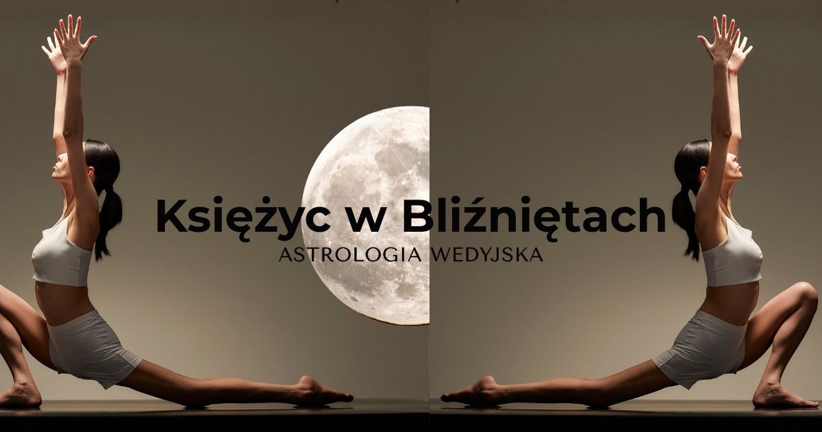 Księżyc w Bliźniętach w astrologii wedyjskiej - Mithuna Rashi