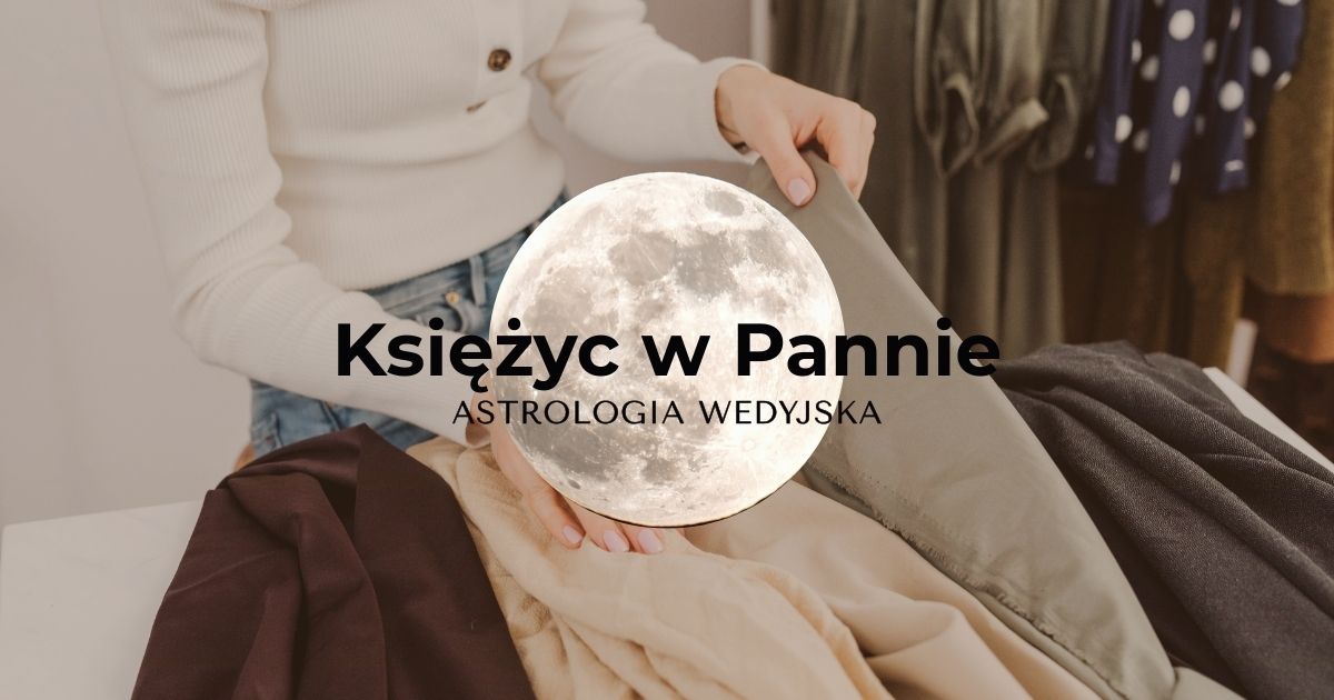 Księżyc w Pannie w astrologii Jyotish - Kanya Rashi