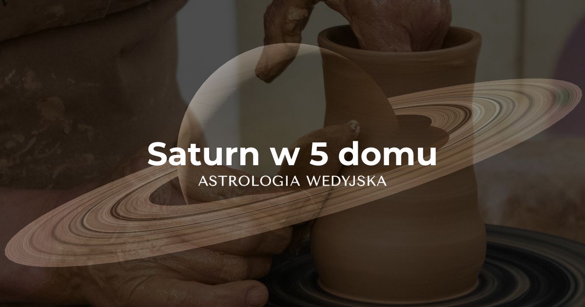 Saturn (Shani) w piątym domu (Putra Bhava) – analiza kreatywności, dzieci i inteligencji w horoskopie wedyjskim.