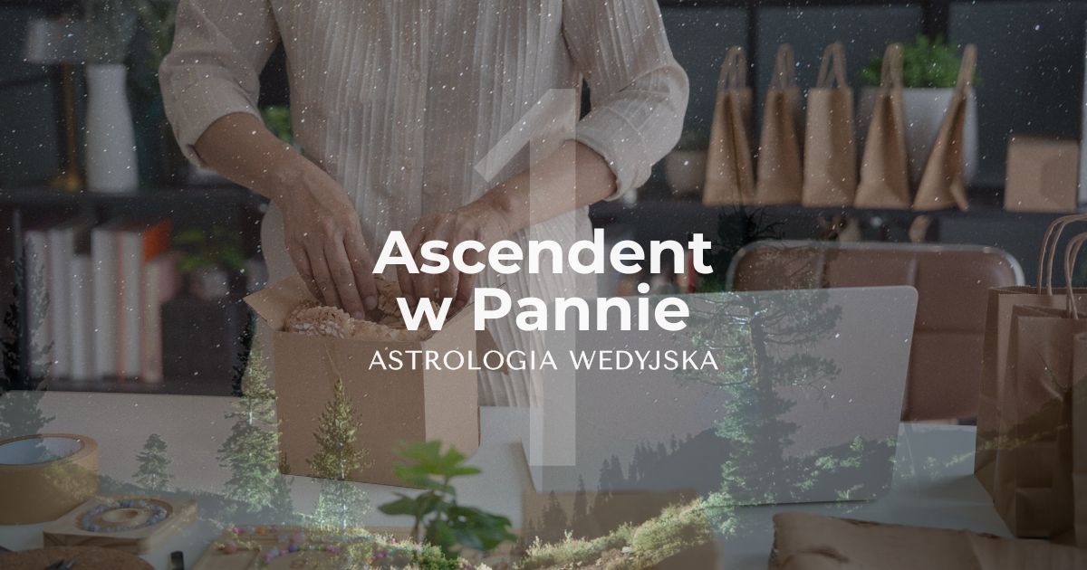 Panna w 1 domu. O czym mówi ascendent w Pannie wg astrologii wedyjskiej
