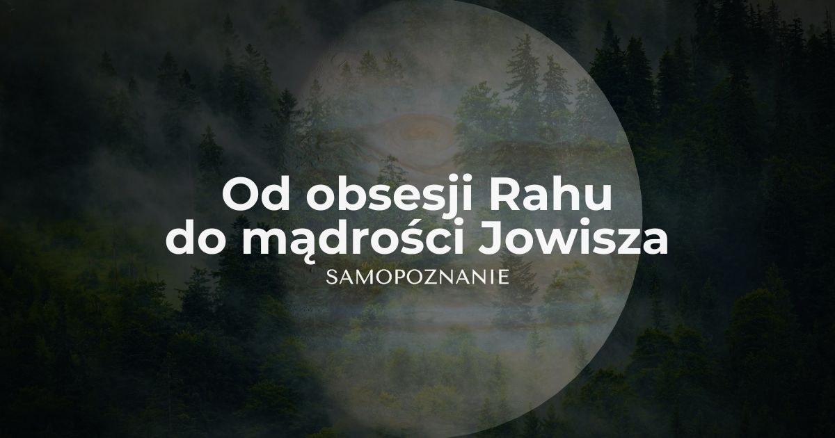 Okresy planetarne na przykładzie zmiany z Rahu na Jowisza. Astrologia wedyjska bez tajemnic.