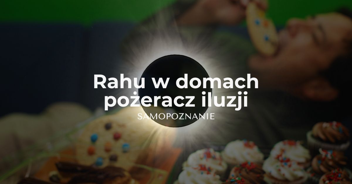 Rahu w domach jako pożeracz iluzji, astrologia wedyjska