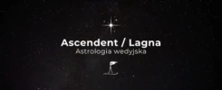 Ascendent w astrologii wedyjskiej, czyli Lagna