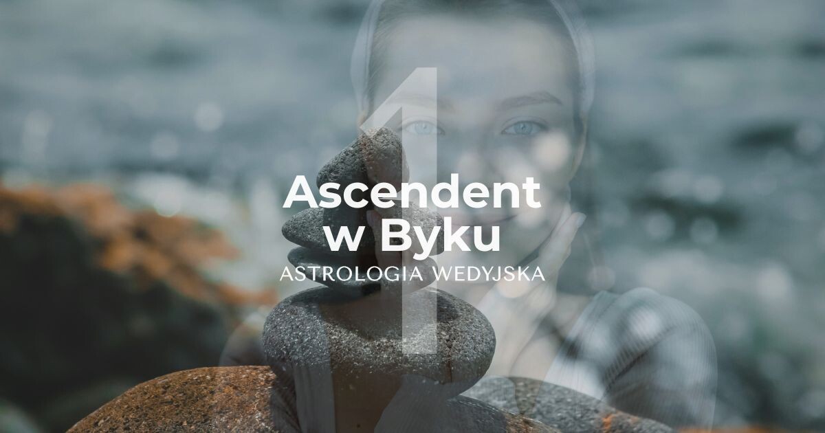 Ascendent w znaku Byka. 1 dom w Byku - astrologia wedyjska