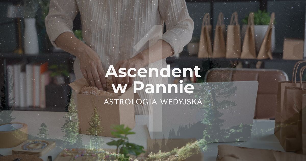 Panna w 1 domu. O czym mówi ascendent w Pannie wg astrologii wedyjskiej