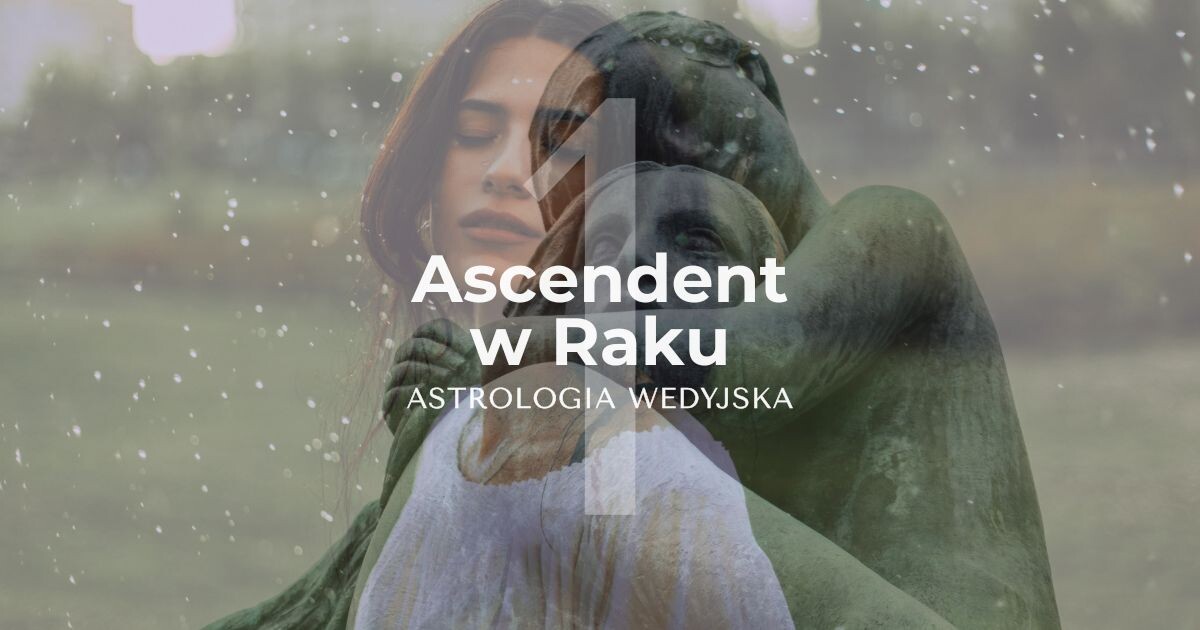 Ascendent w Raku, 1 dom w znaku zodiaku Raka - astrologia i horoskop wedyjski