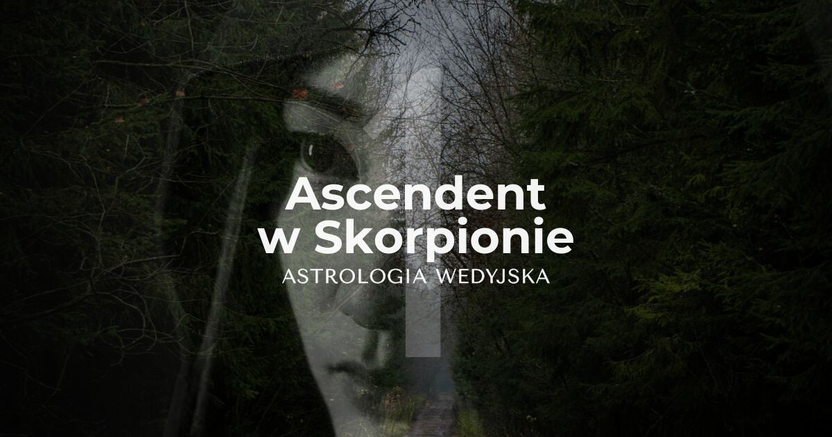 Ascendent w Skorpionie. Co mówi Skorpion w 1 domu - astrologia wedyjska