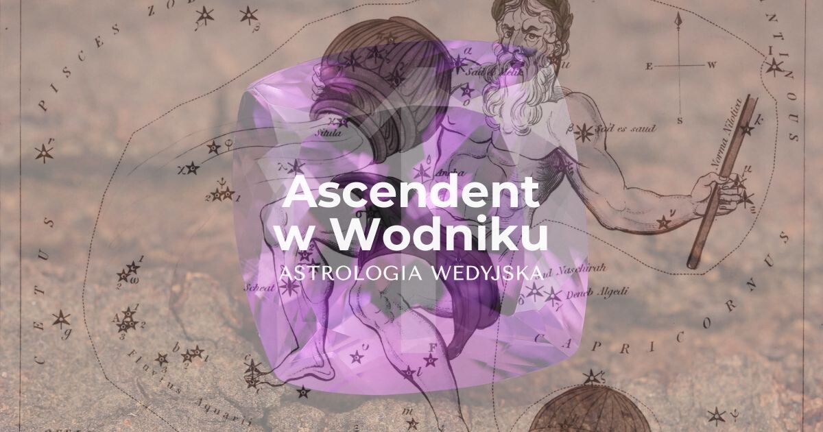 Ascendent w Wodniku, 1 dom w znaku Wodnika, astrologia wedyjska