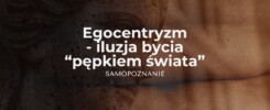 Egocentryzm a rozwój duchowy. Od iluzji do wyzwolenia. Samopoznanie