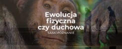 Ewolucja fizyczna czy ewolucja duchowa, rozprawa na samopoznanie
