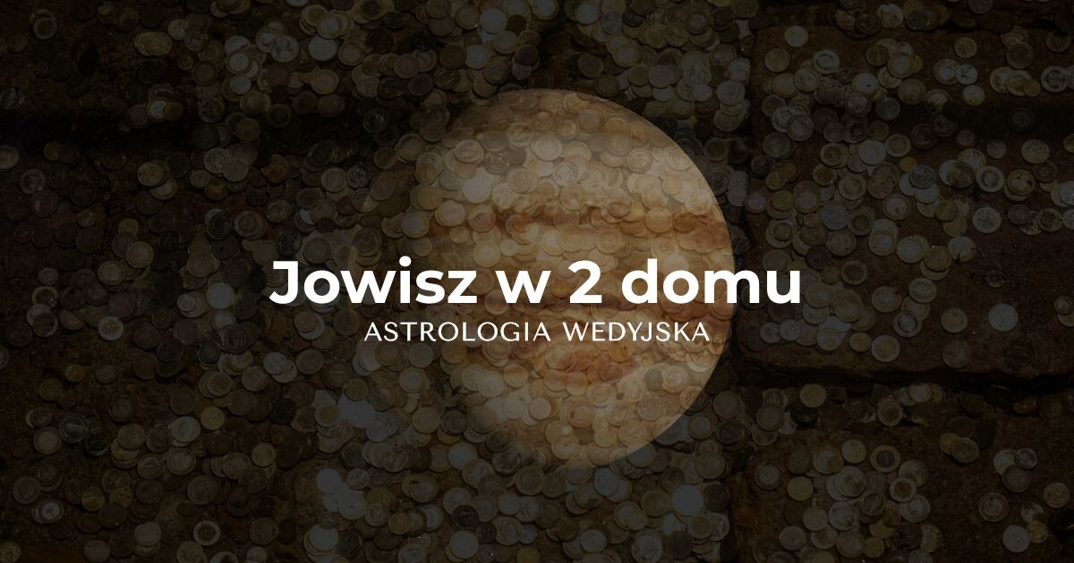 Jowisz w 2 domu – Dynamika wartości, zasobów i etyka mowy w procesie rozwoju i astrologii wedyjskiej.
