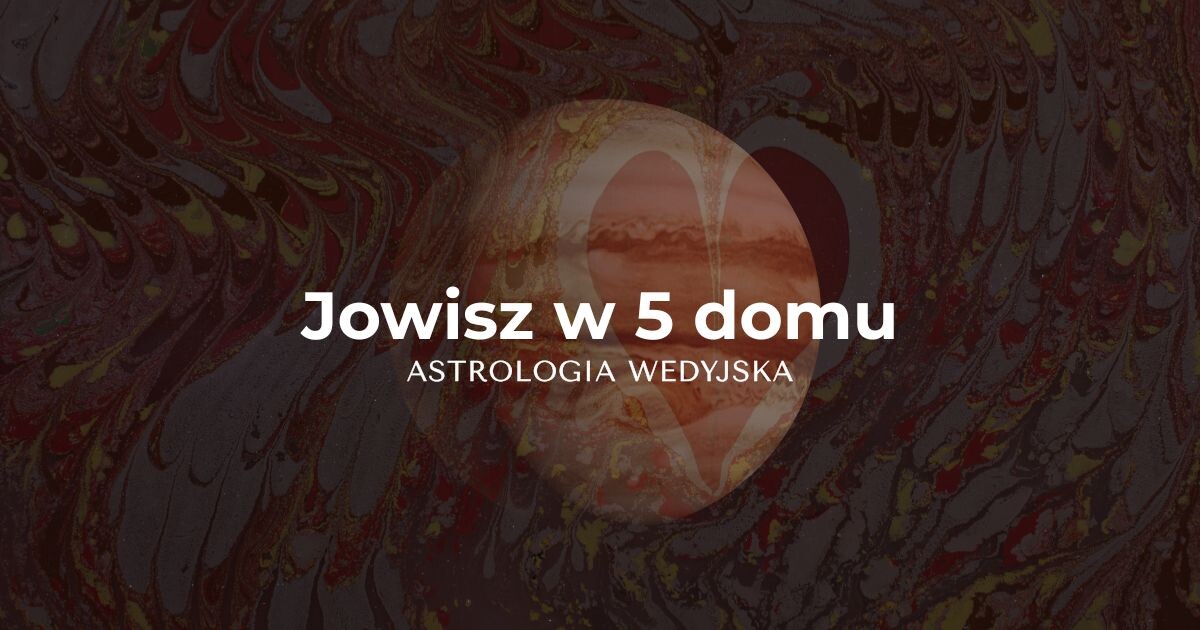 Interpretacja Jowisza (Guru) w piątym domu – dynamika kreatywności, inteligencji i samorealizacji w kosmogramie.
