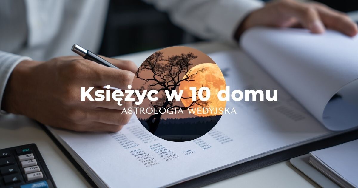 Księżyc w 10 domu horoskopu wedyjskiego