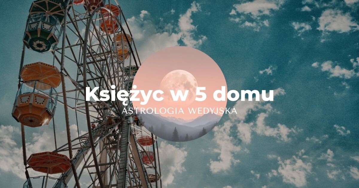 Księżyc w 5 domu, astrologia