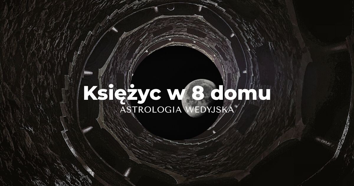 Ksieżyc w 8 domu horoskopu - astrologia wedyjska w praktyce