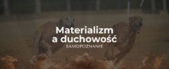 Materializm a duchowość. Rozwój duchowy w praktyce - samopoznanie