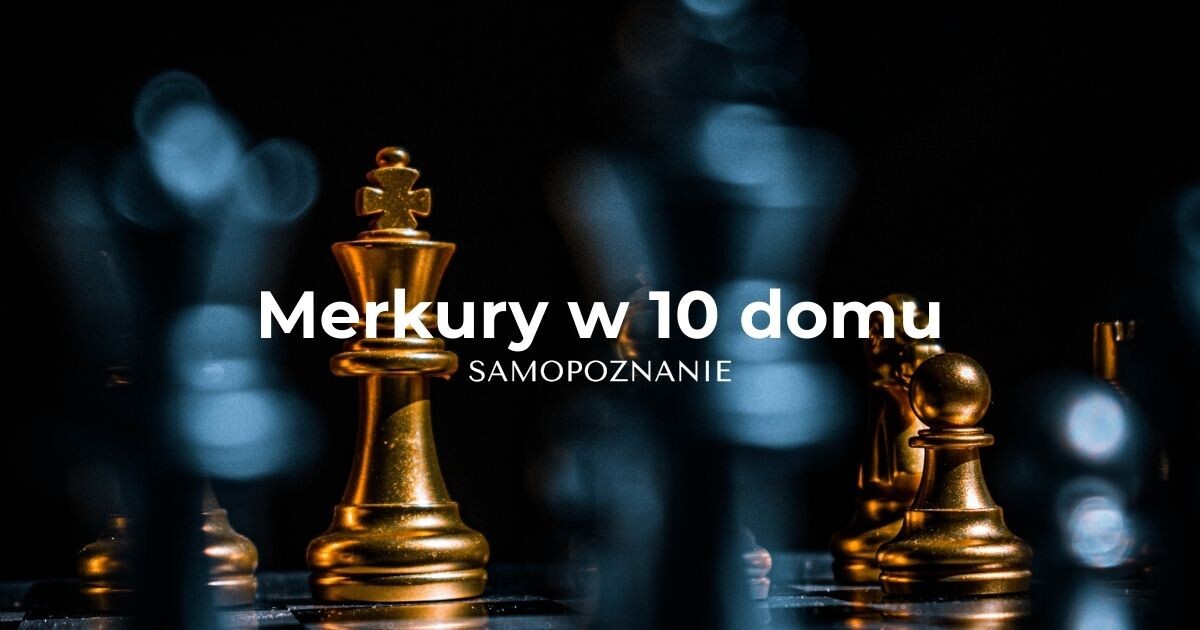 Merkury w 10 domu astrologicznym