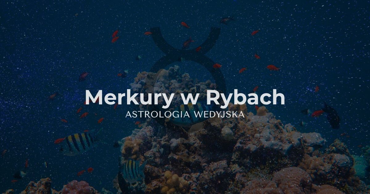 Analiza planety Merkury (Budha) w znaku Ryb – wpływ intuicji, wyobraźni i empatii na styl komunikacji i postrzeganie rzeczywistości w horoskopie.