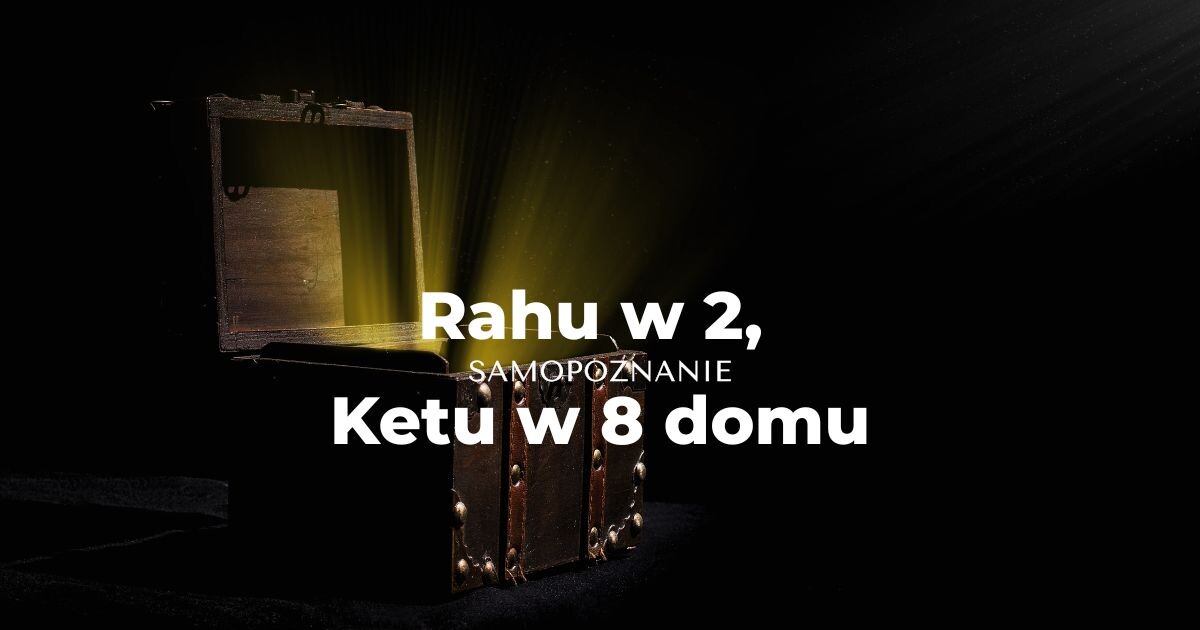 Rahu w 2 domu, ketu w 8, astrologiczne znaczenie
