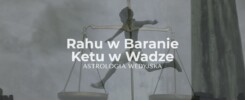Rahu w Baranie i Ketu w Wadze – analiza osi karmicznej, wpływu niezależności i relacji na rozwój osobisty w astrologii wedyjskiej.