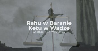 Rahu w Baranie i Ketu w Wadze – analiza osi karmicznej, wpływu niezależności i relacji na rozwój osobisty w astrologii wedyjskiej.