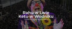 Rahu w Lwie i Ketu w Wodniku – analiza osi karmicznej kreatywności i wspólnoty. Wpływ charyzmy na rozwój osobisty w astrologii.