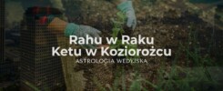 Rahu w Raku i Ketu w Koziorożcu – analiza osi karmicznej domu i kariery. Wpływ emocji i dyscypliny na rozwój osobisty w astrologii wedyjskiej.