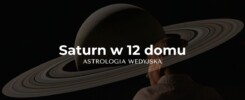 Saturn (Shani) w dwunastym domu (Vyaya Bhava) – analiza duchowości, podświadomości i wewnętrznego spokoju w astrologii wedyjskiej.