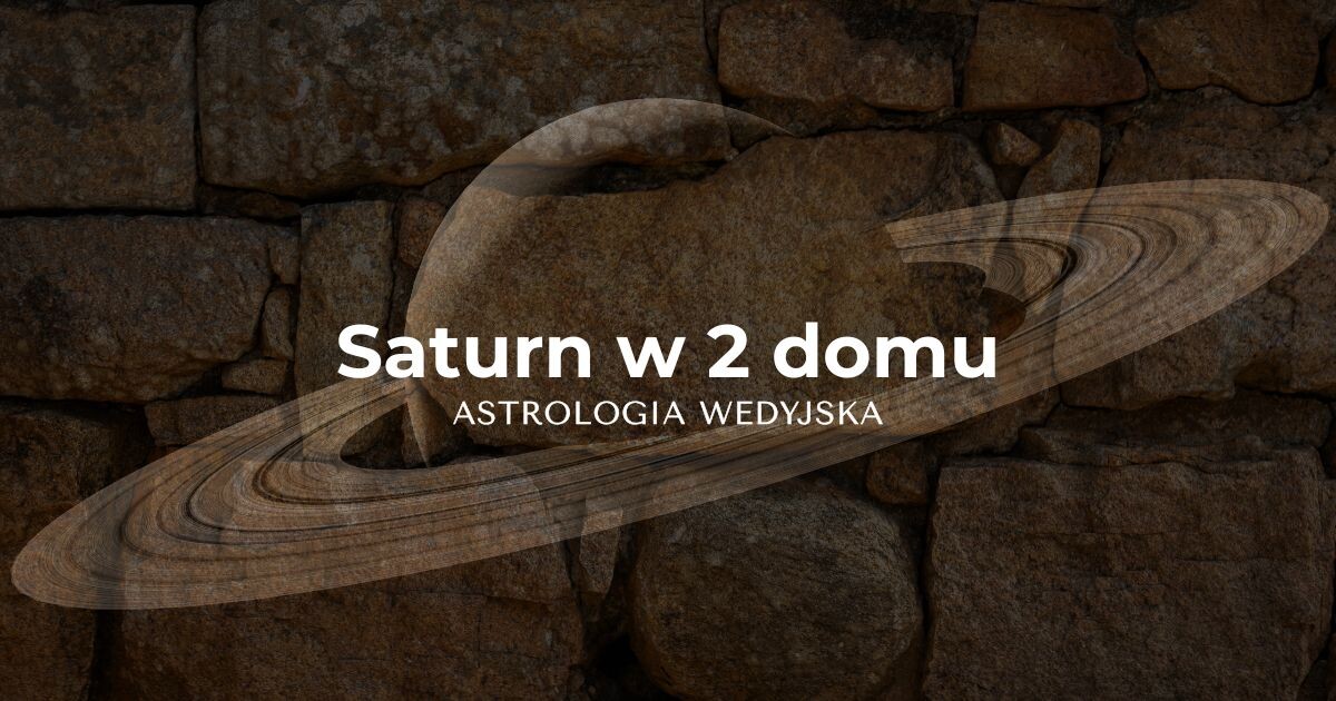 Symbolika Saturna (Shani) w drugim domu (Dhuna Bhava) – analiza poczucia wartości, finansów i odpowiedzialności w astrologii wedyjskiej.