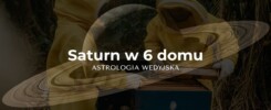 Saturn (Shani) w szóstym domu (Ari Bhava) – analiza zdrowia, pracy i pokonywania przeszkód w horoskopie wedyjskim.