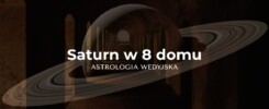 saturn w 8 domu horoskopu wedyjskiego