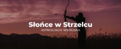 Słońce w Strzelcu w astrologii wedyjskiej
