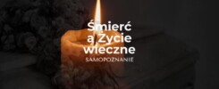 Śmierć a życie wieczne, ponadczasowe prawa i samopoznanie