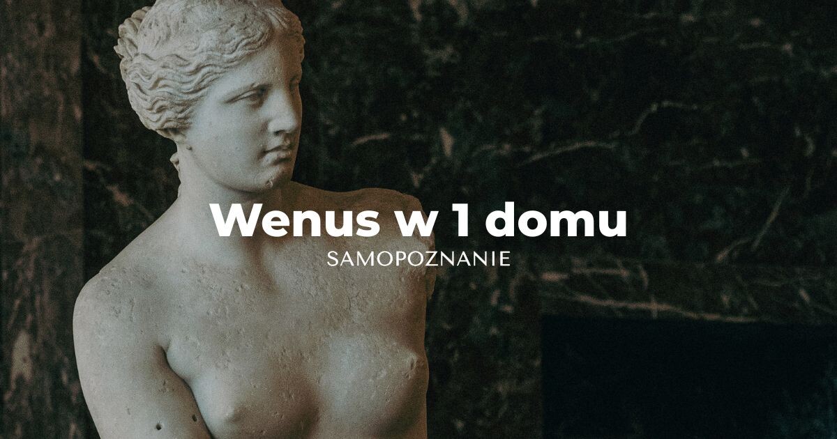 Wenus w 1 domu horoskopu