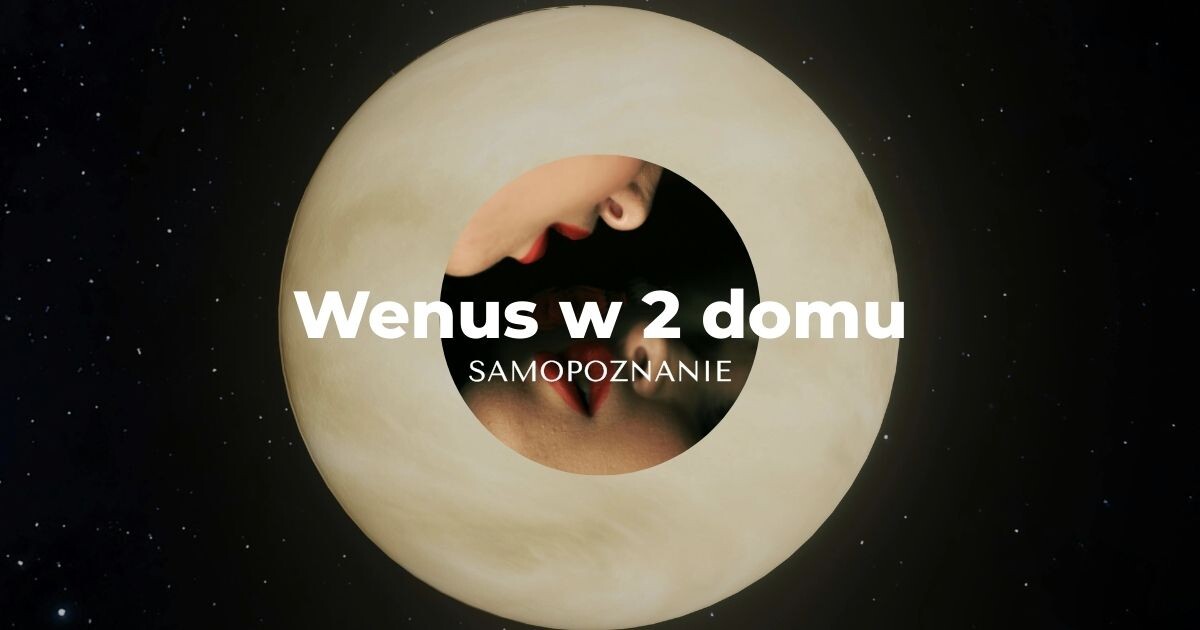 Wenus w 2 domu horoskopu